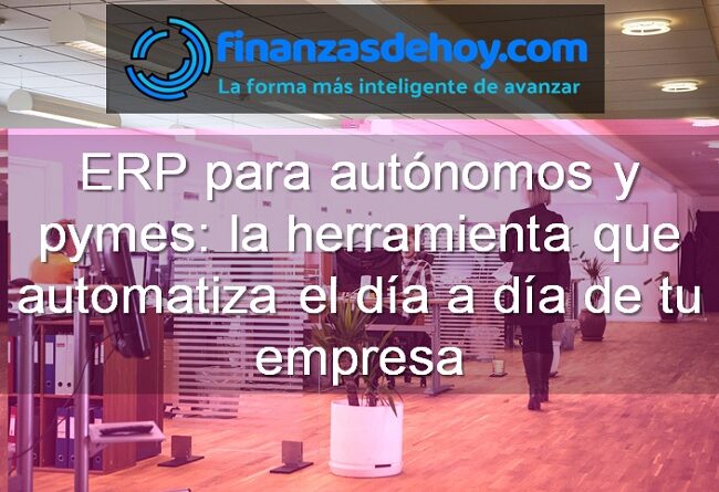 ERP para autónomos y pymes la herramienta que automatiza el día a día de tu empresa