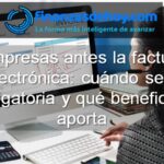 Empresas ante la factura electrónica cuándo será obligatoria y qué beneficios aporta