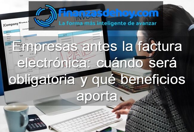 Empresas ante la factura electrónica cuándo será obligatoria y qué beneficios aporta