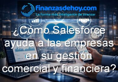 Cómo Salesforce ayuda a las empresas en su gestión comercial y financiera
