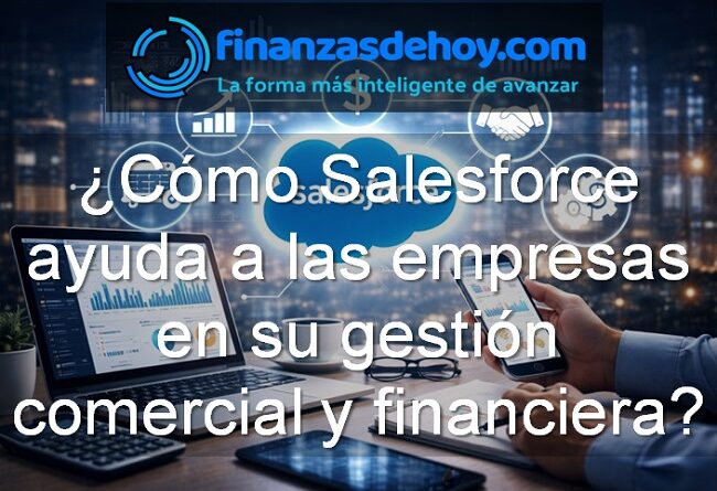 Cómo Salesforce ayuda a las empresas en su gestión comercial y financiera