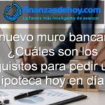 Cuáles son los requisitos para pedir una hipoteca hoy en día