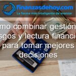 Cómo combinar gestión de riesgos y lectura financiera para tomar mejores decisiones